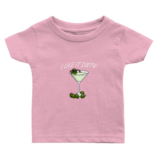 I Like It Dirty Martini Lover Drink Olive Martini Baby T Shirts