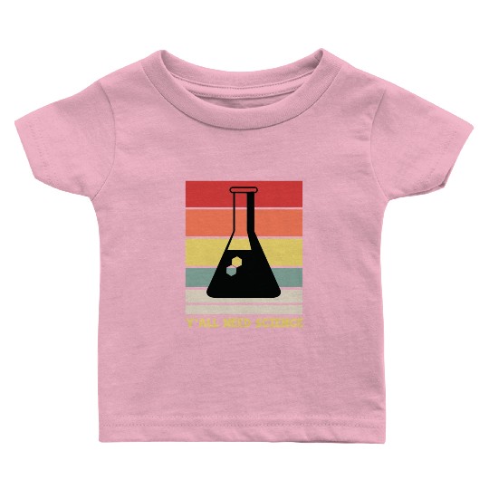 Y All Need Science Puns Cool Gifts For Geek Genius Baby T Shirts