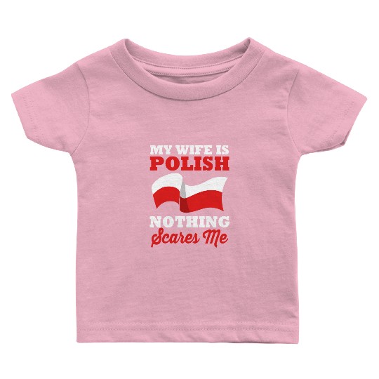 Funny Husband My Wife Is Polish Nothing Scares Me Baby T Shirts