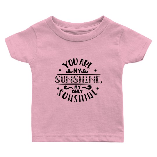 You are my Sunshine my only Sunshine Baby T Shirts