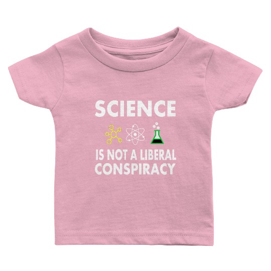 Science Is Not A Liberal Baby T Shirts