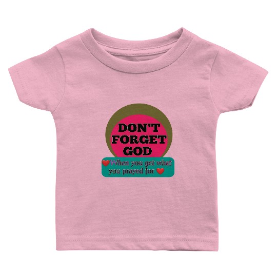 Don't Forget God, When You Get What You Look For Baby T Shirts
