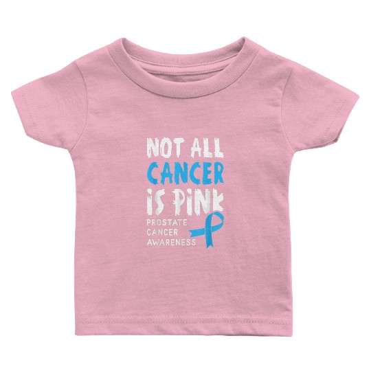Not All Cancer Is Pink Prostate Cancer Awareness Baby T Shirts