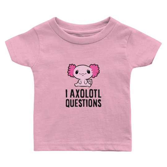 I Axolotl Questions Pet Axolotl Cute Axolotl Baby T Shirts