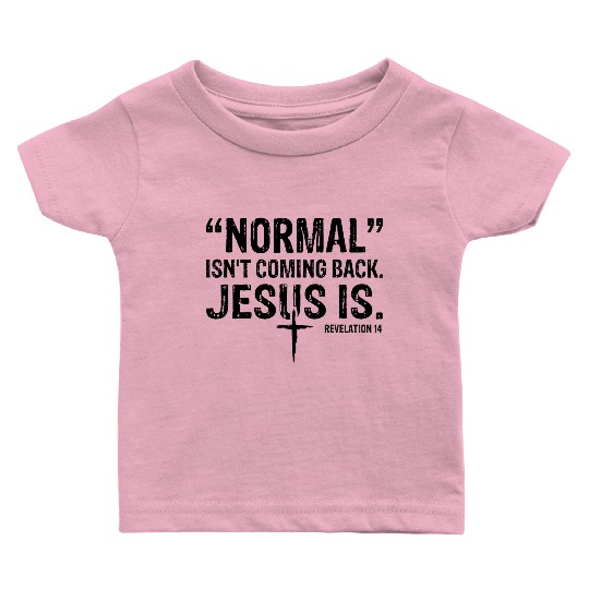 Normal Isn't Coming Back Jesus Is Baby T Shirts