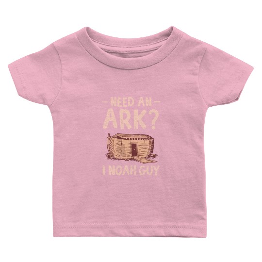 Need an Ark I Noah Guy Funny Christian Baby T Shirts