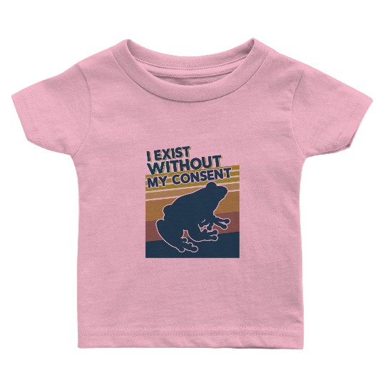 I Exist Without My Consent Funny Frog Depression Baby T Shirts