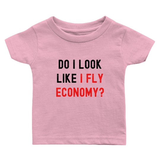 Do I Look Like I Fly Economy, Distressed Red Black Baby T Shirts