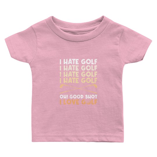 Funny golf saying I hate golf I love golf Baby T Shirts