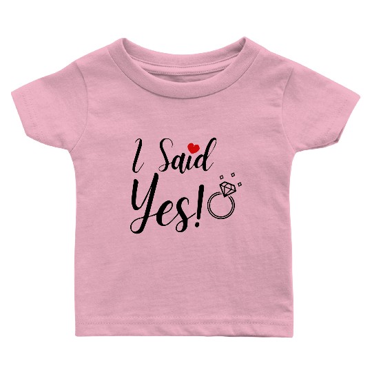 I Said Yes Engagement Baby T Shirts