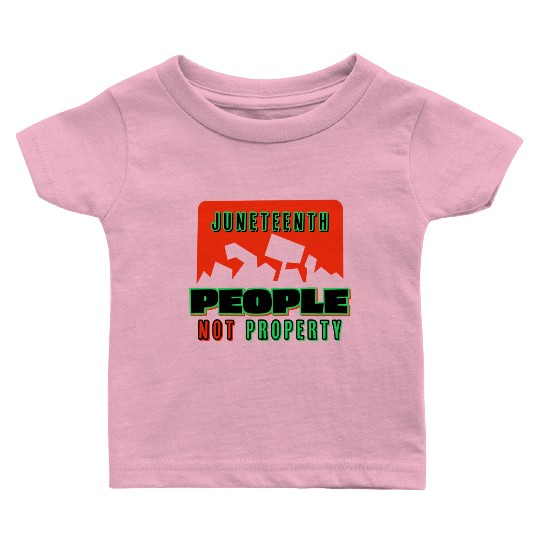 Juneteenth People Not Property Baby T Shirts