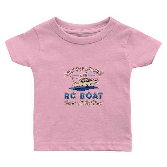 I Got 99 Problems And RC Boat Model Funny RC Boats Baby T Shirts