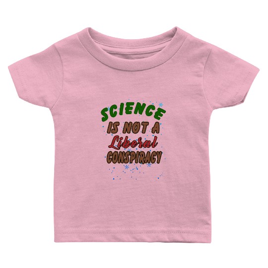 Science Is Not A Liberal Conspiracy Funny Quotes Baby T Shirts