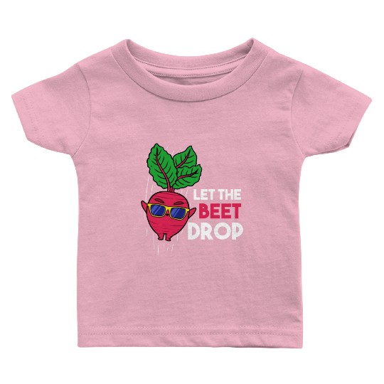 Let The Beet Drop For Vegetable Lover Baby T Shirts