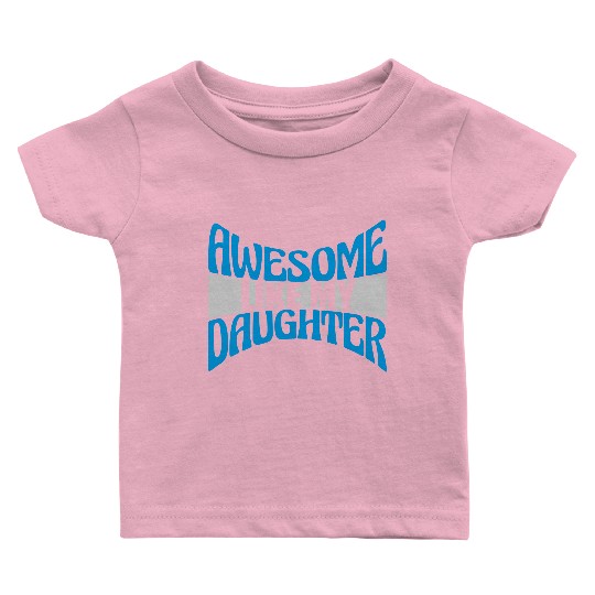 Awesome Like My Daughter Baby T Shirts