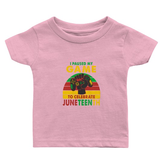 I Paused My Game To Celebrate Juneteenth Gamer Baby T Shirts