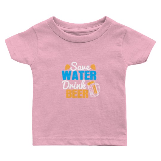 Save water, drink beer Baby T Shirts