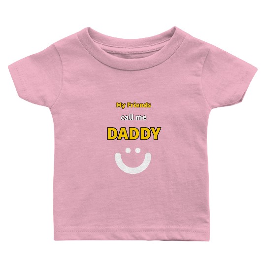 My Friends call me Daddy - Funny Quotes Baby T Shirts