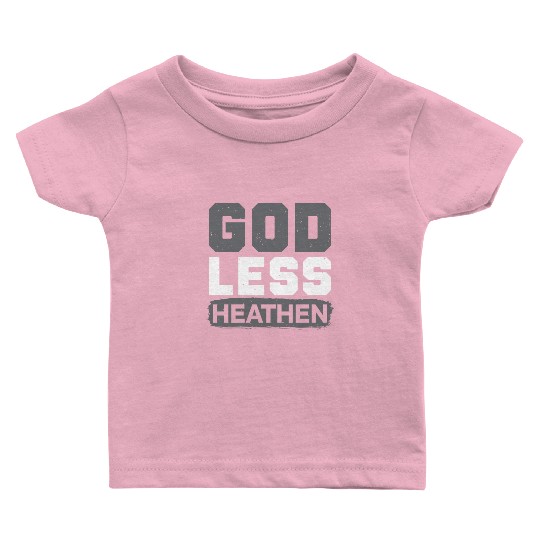 Godless Heathen Anti-Religion Agnostic Atheist Baby T Shirts