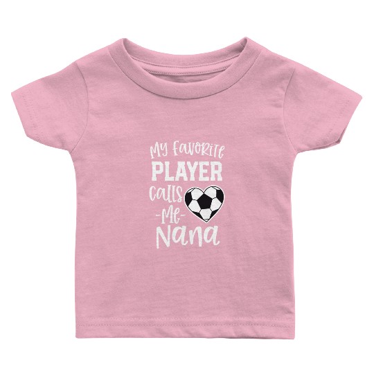 My Favorite Player Calls Me Nana Soccer Grandma Baby T Shirts