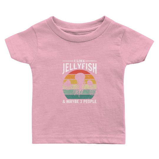 I Like Jellyfish & Maybe 3 People Jellyfish Lover Baby T Shirts