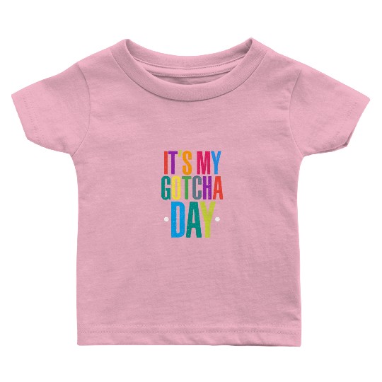 It's My Gotcha Day Baby T Shirts