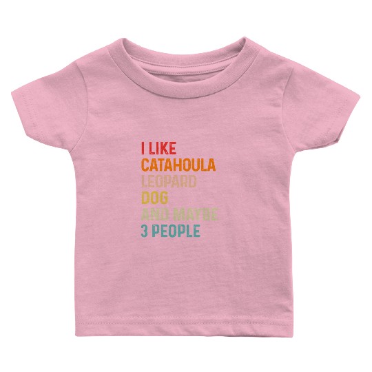 I Like Catahoula Leopard Dog And Maybe 3 People Baby T Shirts