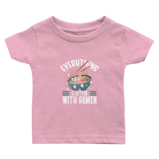 Everything Is Better With Ramen Lover Japan Baby T Shirts