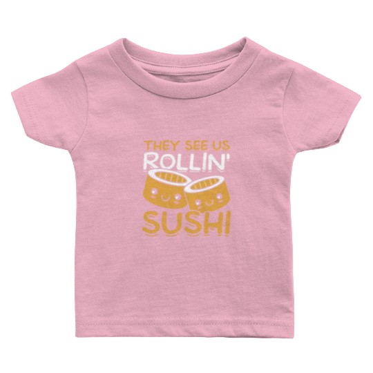 They See Us Rollin' Sushi Lover Japan Japanese Baby T Shirts