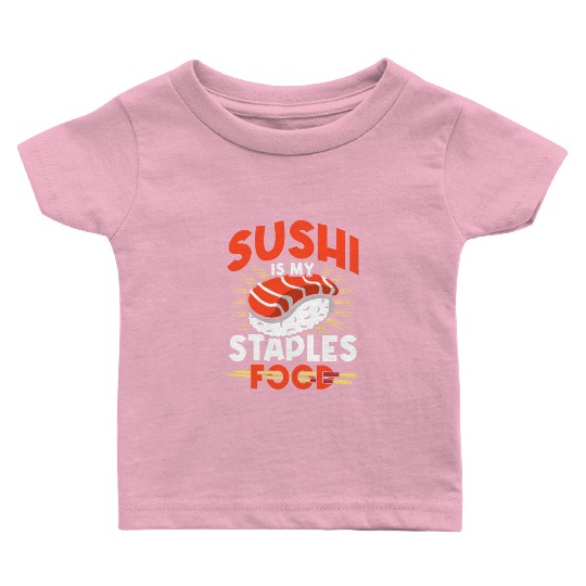 Sushi Is My Staple Food, Sushi Lover, Japan, Baby T Shirts