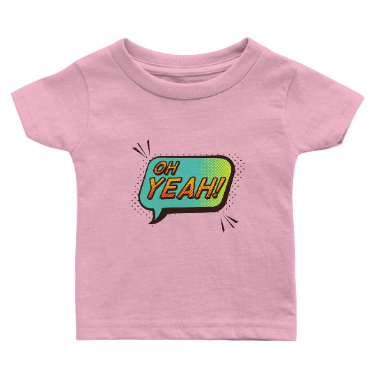 Oh yeah Baby T Shirts