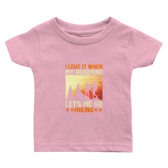 I Love It When My Husband Let's Me Go Hiking Mount Baby T Shirts
