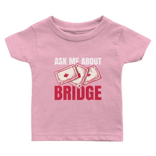 Ask me about bridge Design for a Bridge Nerd Baby T Shirts