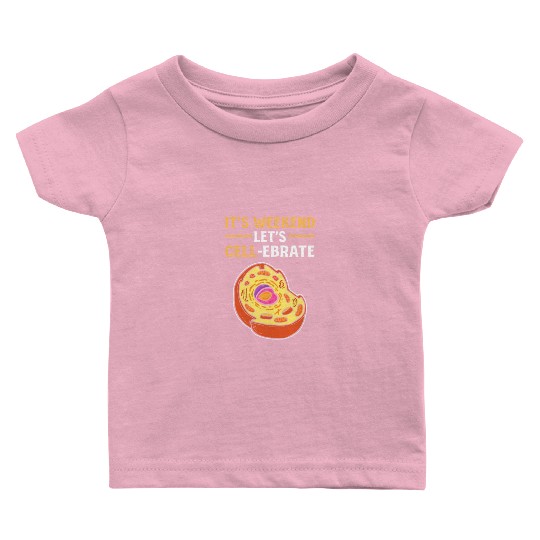 It's Weekend. Let's Cell-Lebrate Biology Science Baby T Shirts