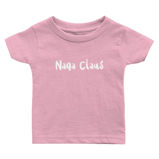 Nana Claus - Christmas Family Baby T Shirts