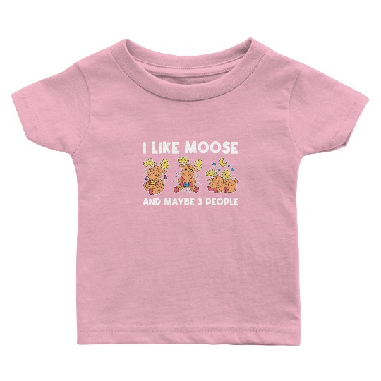 I Like Moose And Maybe 3 People Funny Moose Gift Baby T Shirts
