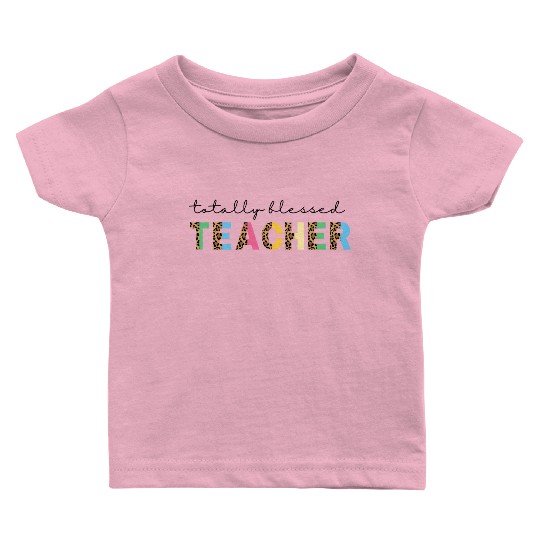 Totally Blessed Teacher Baby T Shirts