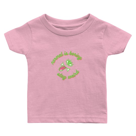 normal is boring, stay weird, insane and weirdo Baby T Shirts