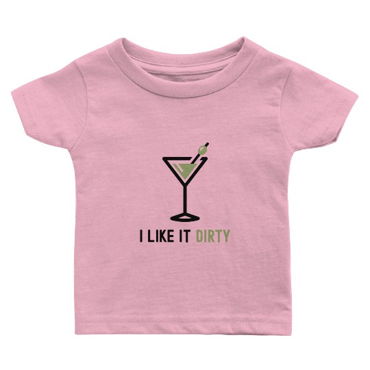 I Like It Dirty Martini Glass Funny Drinker Baby T Shirts