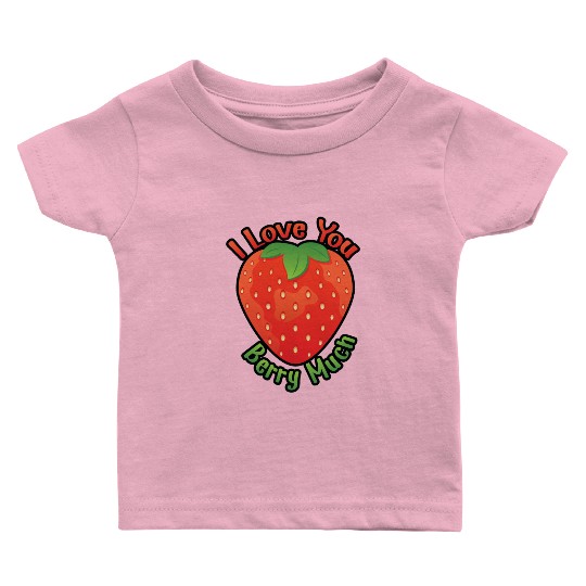 I Love You BERRY Much Baby T Shirts