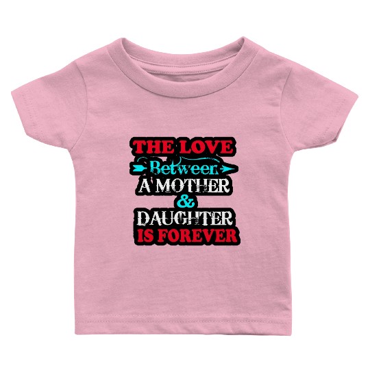the love between mom and daughter Baby T Shirts