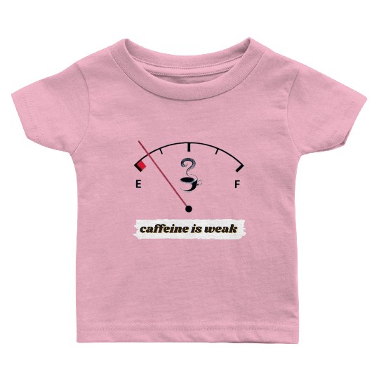 caffeine est faible Baby T Shirts