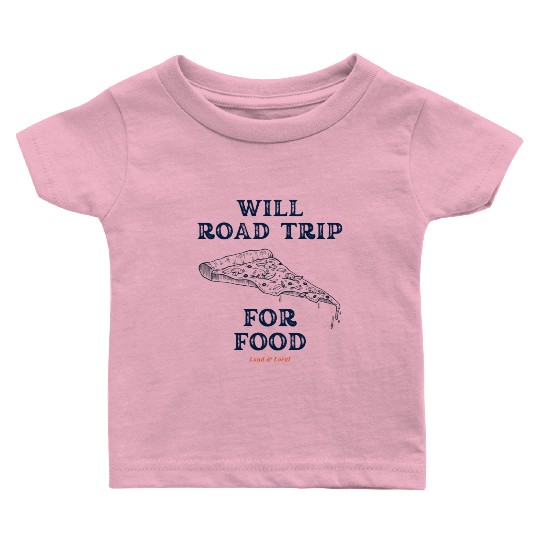Will Road Trip for Food Quote Baby T Shirts