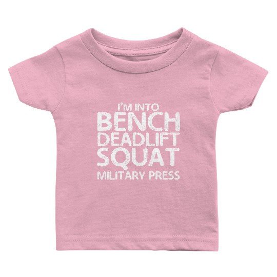 I'm Into BDSM Bench Squat Deadlift Military Press7 Baby T Shirts