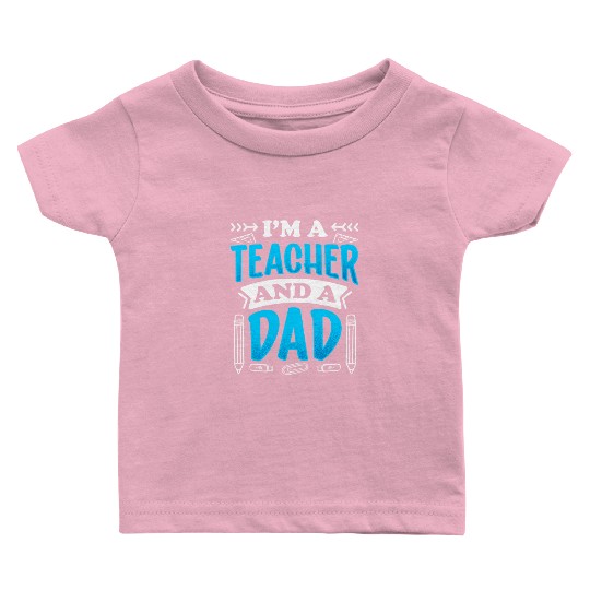 I'm A Teacher And A Dad Homeschool Homeschooling Baby T Shirts