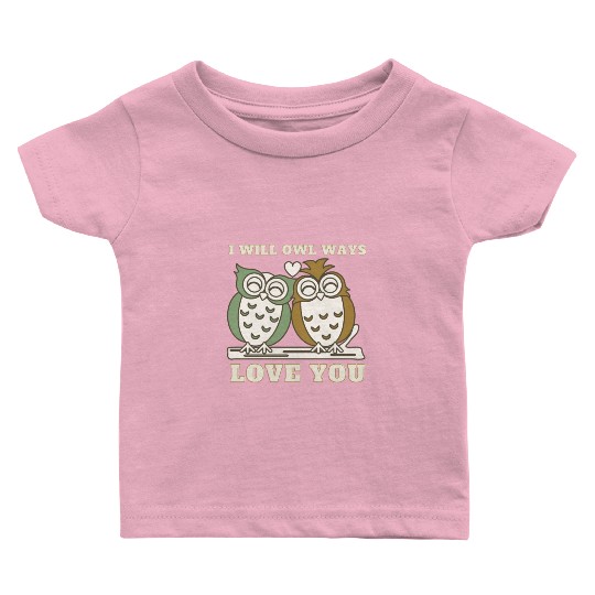 I Will Owl Ways Love You Cute Romantic Owls Baby T Shirts