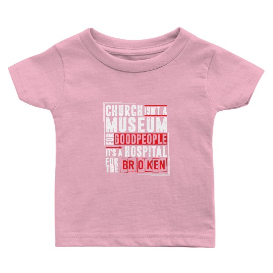 Church Isn't A Museum For Good People Baby T Shirts