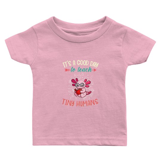 Good Day To Teach Tiny Humans Elementary Teacher Baby T Shirts
