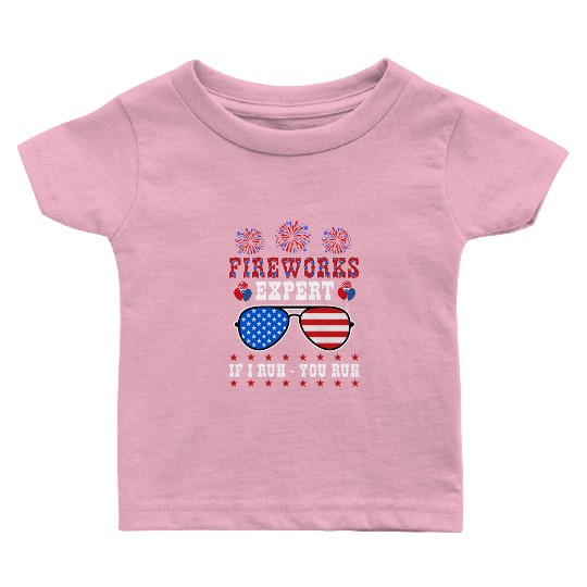Fireworks Expert If I Run You Run Independence Day Baby T Shirts