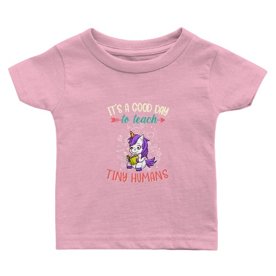 Good Day To Teach Tiny Humans Elementary Teacher Baby T Shirts
